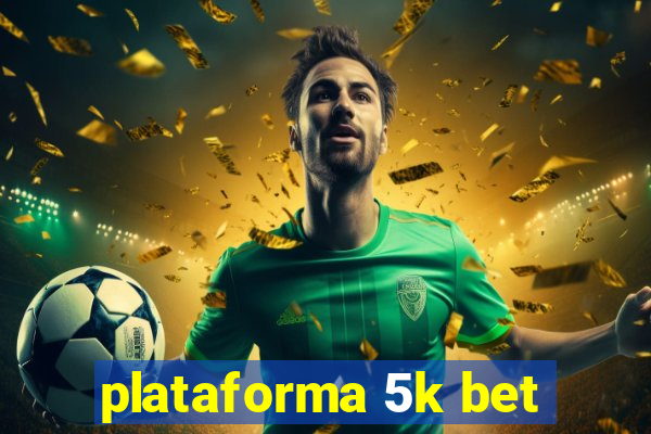 plataforma 5k bet